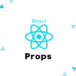 ReactのPropsを使いこなす！コンポーネントを自在に変化させる。