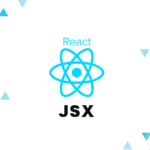 ReactのJSX記法を勉強する！コンポーネントの種類とその使い方。